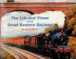 The Life and Times of the Great Eastern Railway 1839 - 1922 by PAAR, Harry & GRAY, Adrian 